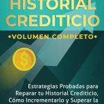 Todo Sobre el Historial Crediticio: Guía Completa para Entender y Mejorar tu Crédito